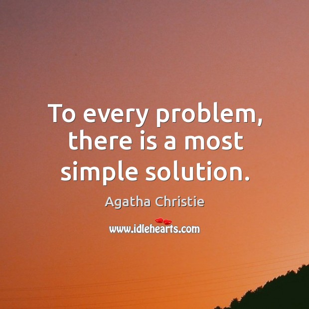 To every problem, there is a most simple solution. Agatha Christie Picture Quote