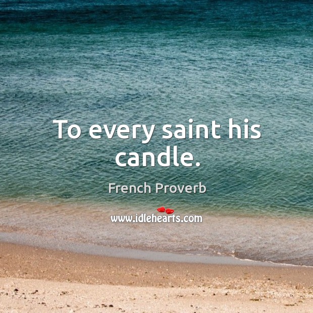 To every saint his candle. French Proverbs Image