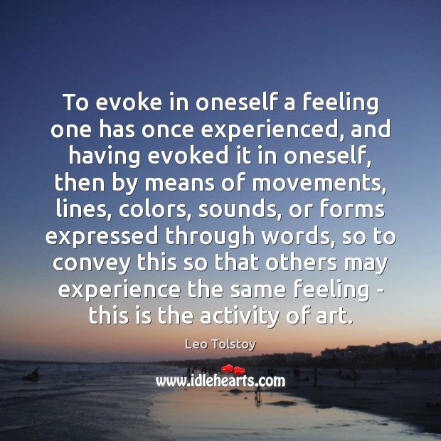 To evoke in oneself a feeling one has once experienced, and having Image