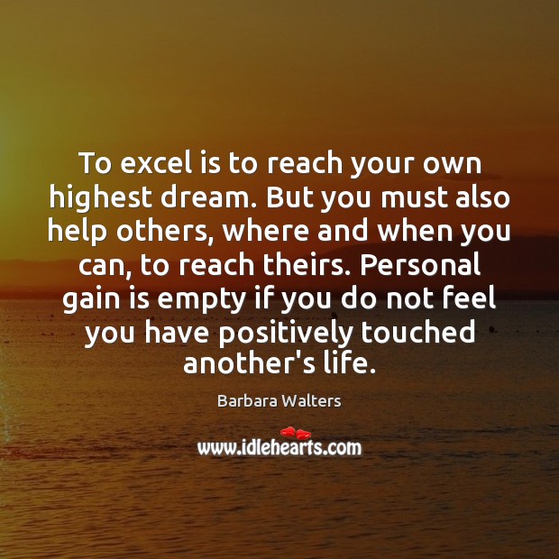 To excel is to reach your own highest dream. But you must Barbara Walters Picture Quote
