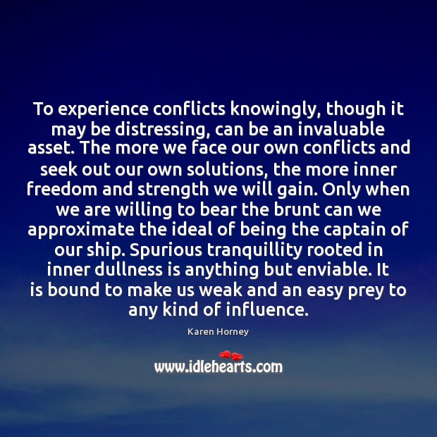 To experience conflicts knowingly, though it may be distressing, can be an Karen Horney Picture Quote