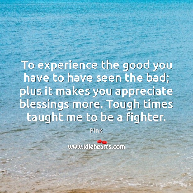 To experience the good you have to have seen the bad; plus Blessings Quotes Image