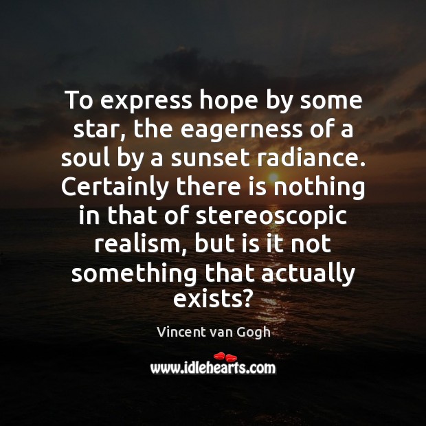 To express hope by some star, the eagerness of a soul by Vincent van Gogh Picture Quote