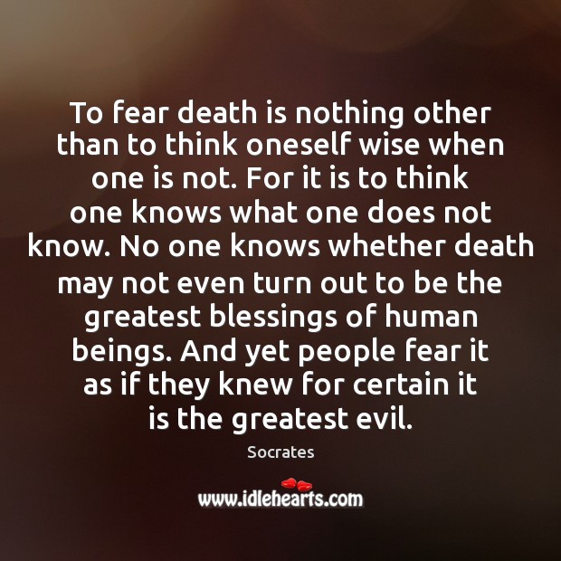 To fear death is nothing other than to think oneself wise when Socrates Picture Quote