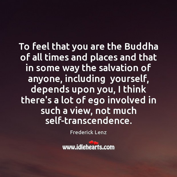 To feel that you are the Buddha of all times and places Image