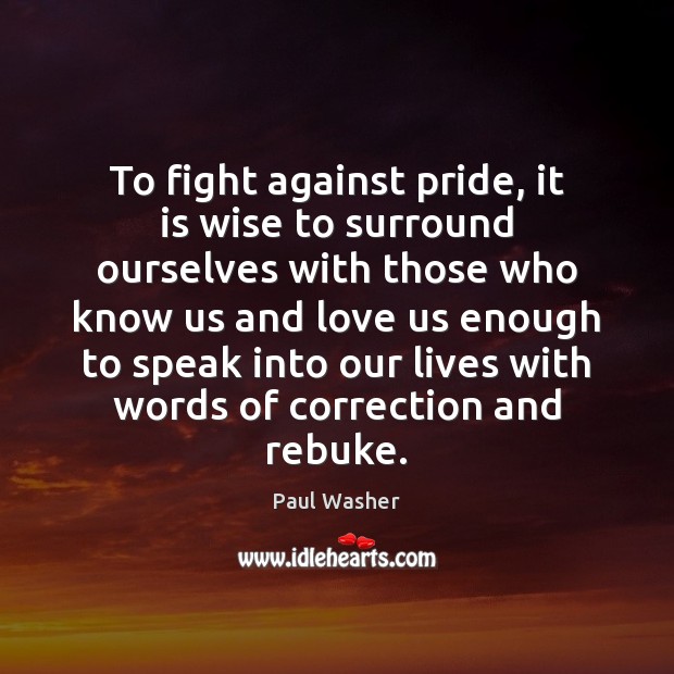 To fight against pride, it is wise to surround ourselves with those Image