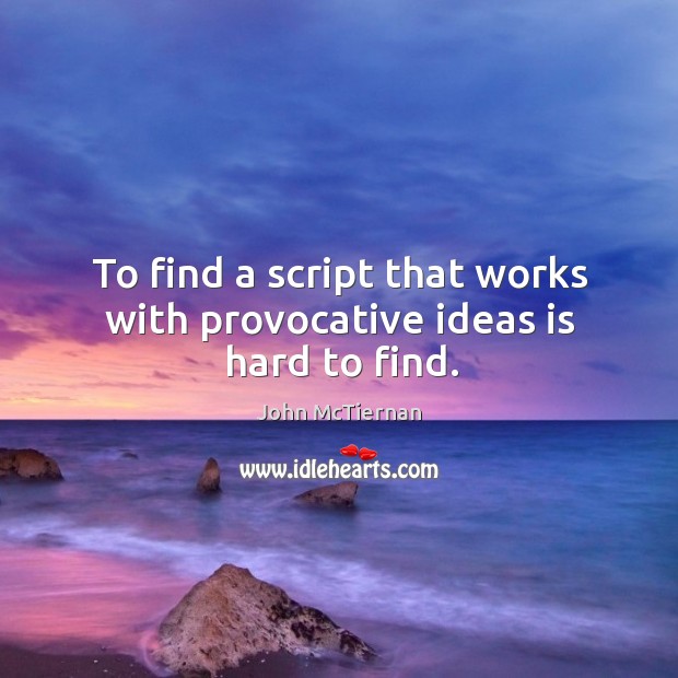 To find a script that works with provocative ideas is hard to find. Image
