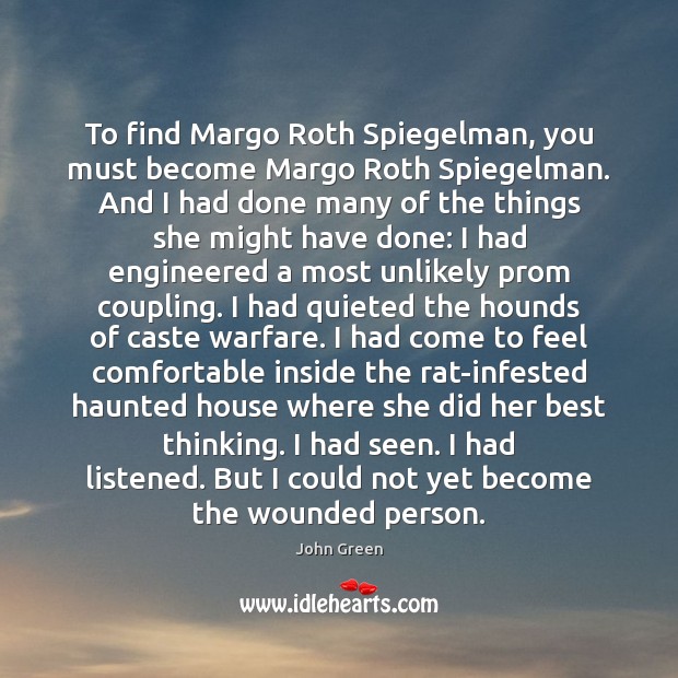 To find Margo Roth Spiegelman, you must become Margo Roth Spiegelman. And Image
