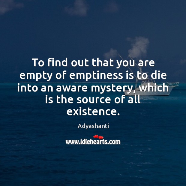 To find out that you are empty of emptiness is to die Adyashanti Picture Quote