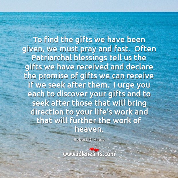 To find the gifts we have been given, we must pray and Robert D. Hales Picture Quote