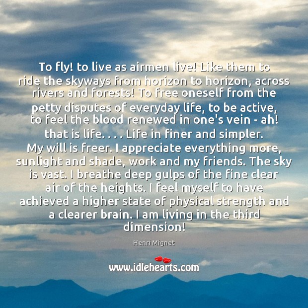 To fly! to live as airmen live! Like them to ride the Henri Mignet Picture Quote