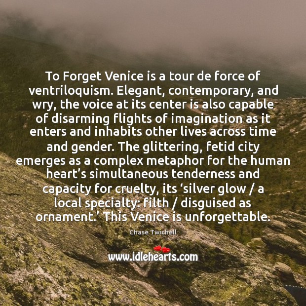 To Forget Venice is a tour de force of ventriloquism. Elegant, contemporary, Image