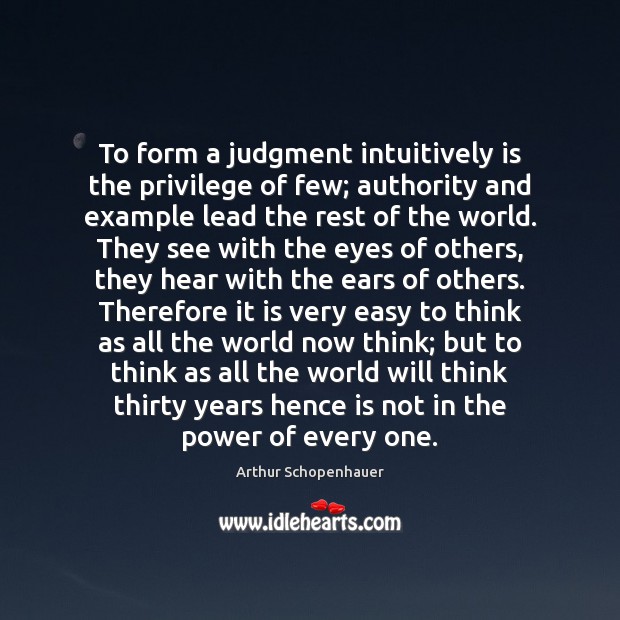To form a judgment intuitively is the privilege of few; authority and Image