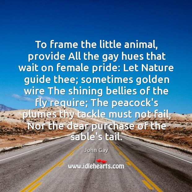 To frame the little animal, provide All the gay hues that wait John Gay Picture Quote