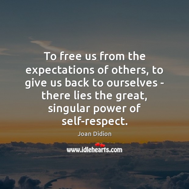 To free us from the expectations of others, to give us back Joan Didion Picture Quote