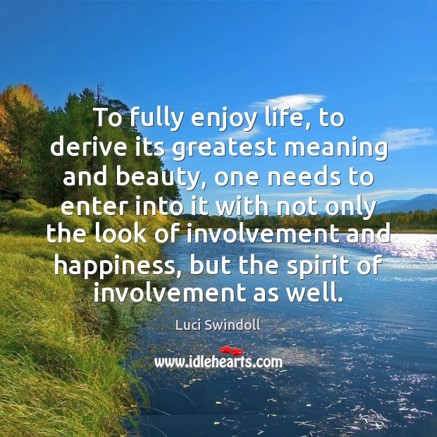 To fully enjoy life, to derive its greatest meaning and beauty, one Luci Swindoll Picture Quote