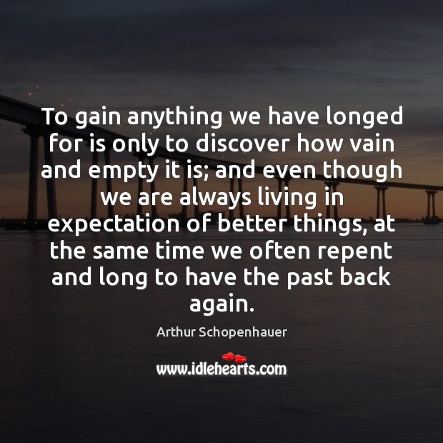 To gain anything we have longed for is only to discover how Arthur Schopenhauer Picture Quote