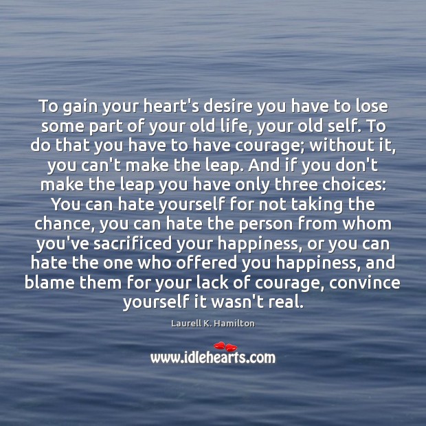 To gain your heart’s desire you have to lose some part of Courage Quotes Image