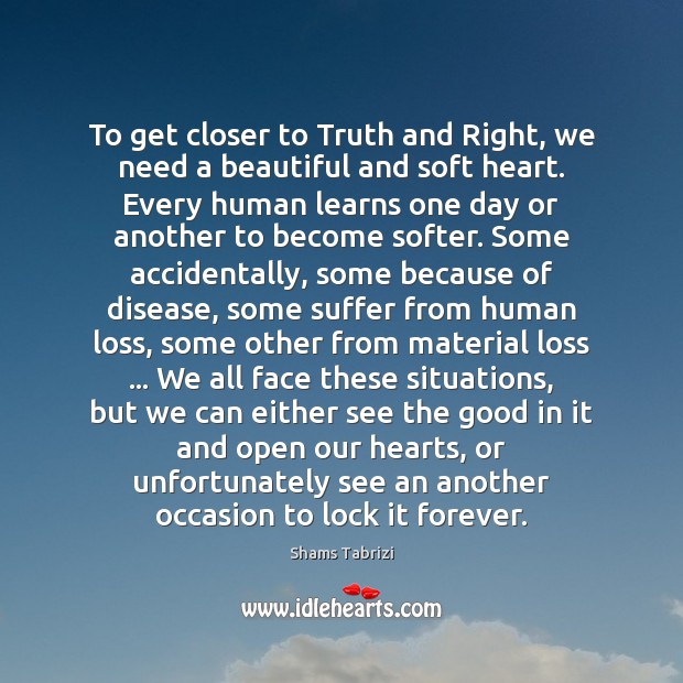 To get closer to Truth and Right, we need a beautiful and Shams Tabrizi Picture Quote