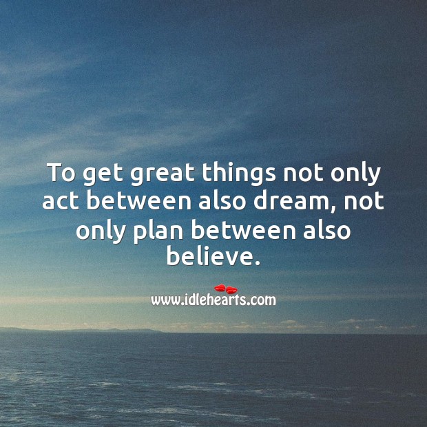 To get great things not only act Image