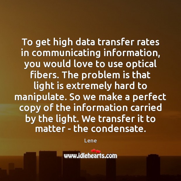 To get high data transfer rates in communicating information, you would love Lene Picture Quote