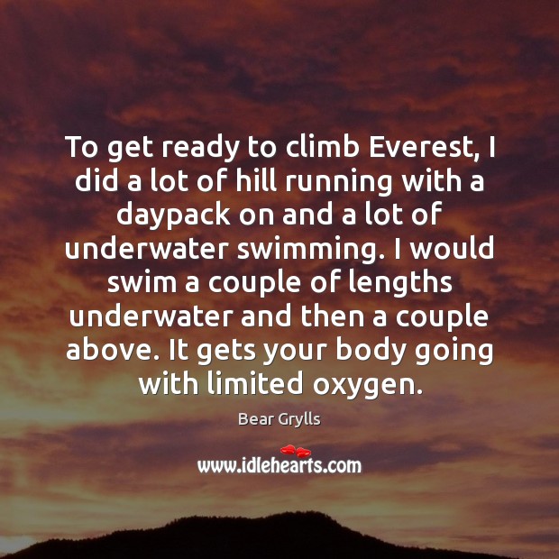 To get ready to climb Everest, I did a lot of hill Image
