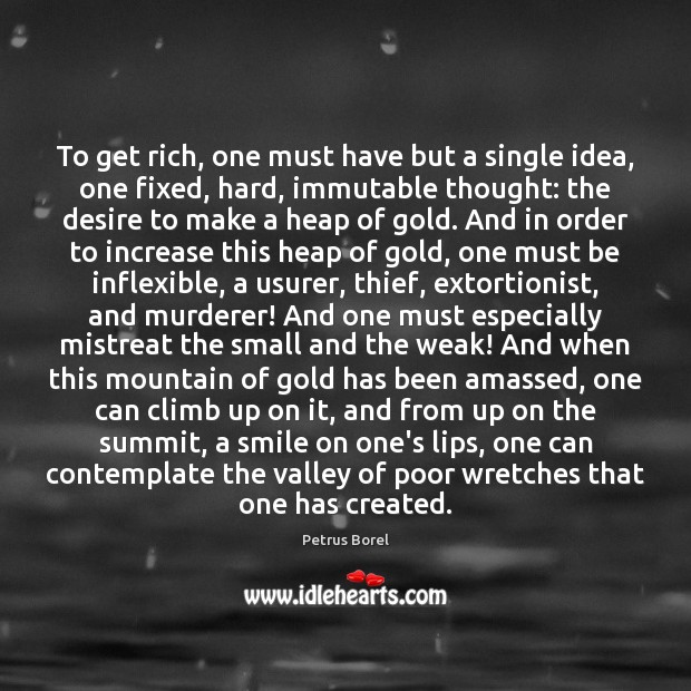 To get rich, one must have but a single idea, one fixed, Petrus Borel Picture Quote