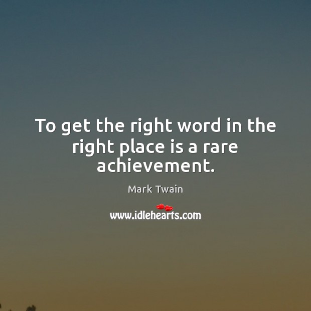 To get the right word in the right place is a rare achievement. Image