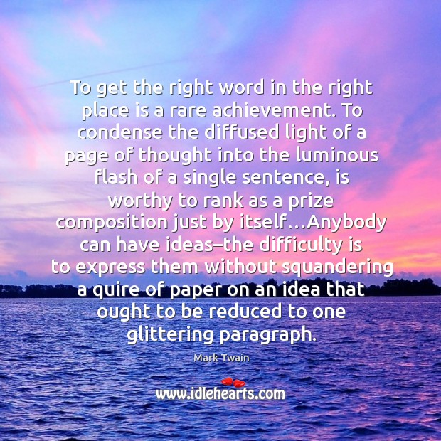 To get the right word in the right place is a rare achievement. Mark Twain Picture Quote
