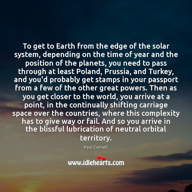 To get to Earth from the edge of the solar system, depending Paul Cornell Picture Quote