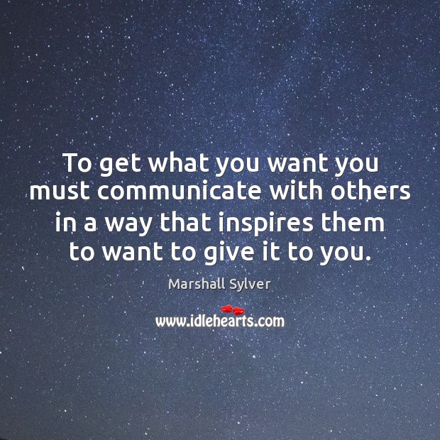 To get what you want you must communicate with others in a Communication Quotes Image