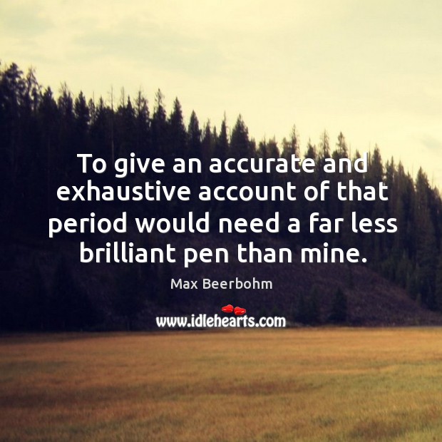 To give an accurate and exhaustive account of that period would need a far less brilliant pen than mine. Image