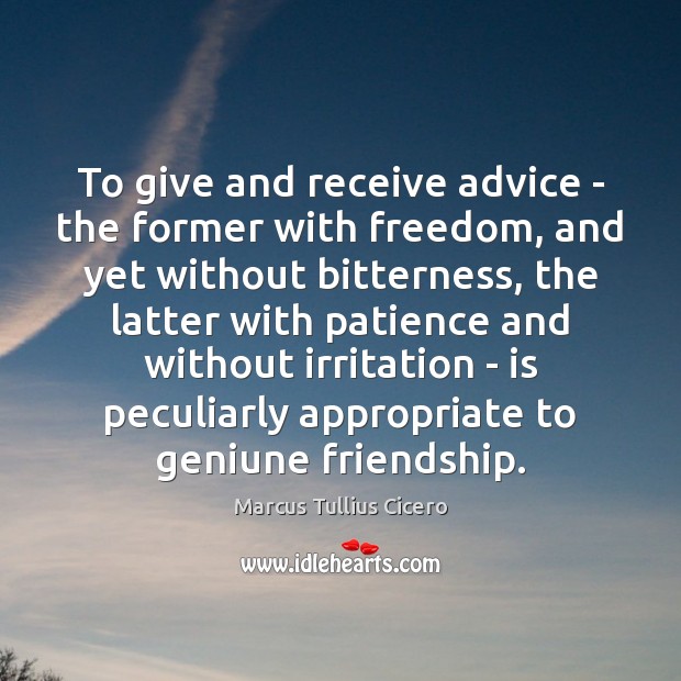 To give and receive advice – the former with freedom, and yet Marcus Tullius Cicero Picture Quote