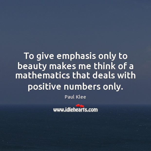 To give emphasis only to beauty makes me think of a mathematics Image