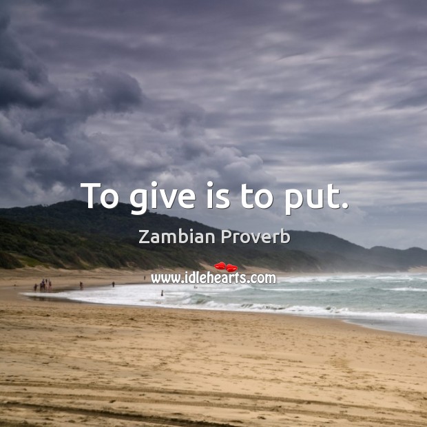 To give is to put. Zambian Proverbs Image