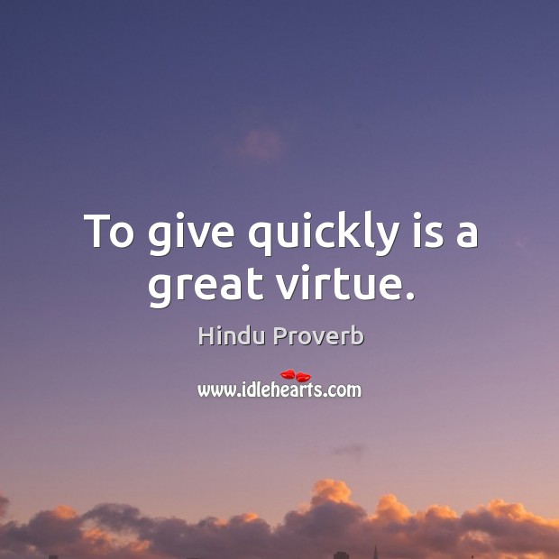 To give quickly is a great virtue. Hindu Proverbs Image