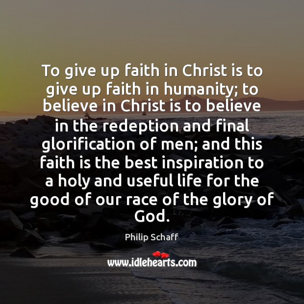 To give up faith in Christ is to give up faith in Philip Schaff Picture Quote