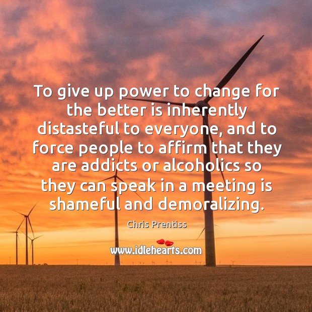 To give up power to change for the better is inherently distasteful Image