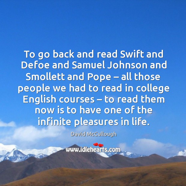To go back and read swift and defoe and samuel johnson and smollett and pope Image
