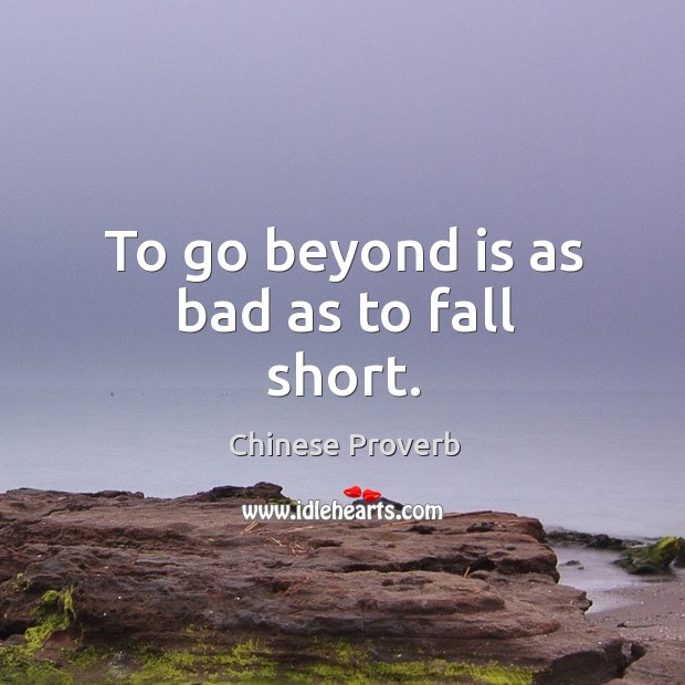 To go beyond is as bad as to fall short. Image