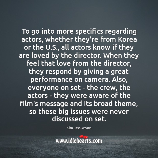 To go into more specifics regarding actors, whether they’re from Korea or Kim Jee-woon Picture Quote