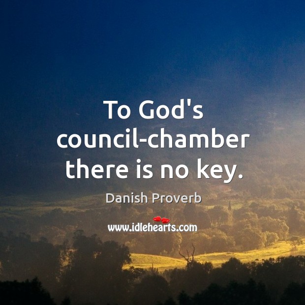 To God’s council-chamber there is no key. Danish Proverbs Image