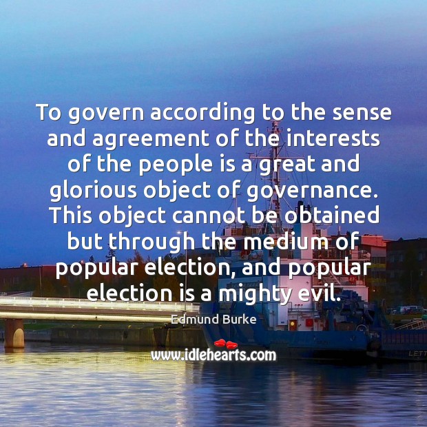 To govern according to the sense and agreement of the interests of Edmund Burke Picture Quote