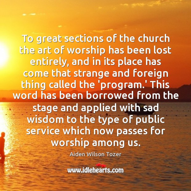 To great sections of the church the art of worship has been Image