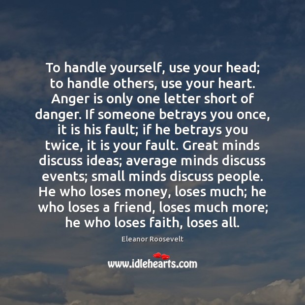 To handle yourself, use your head; to handle others, use your heart. Anger Quotes Image