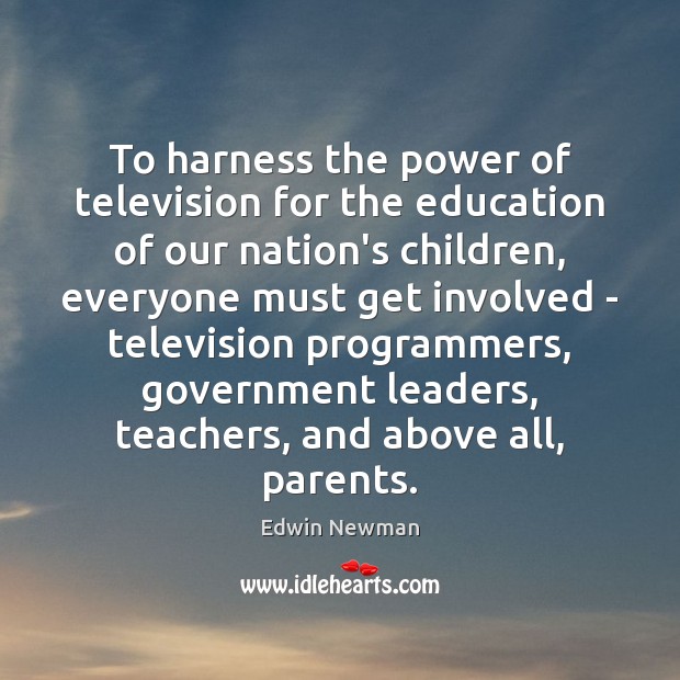 To harness the power of television for the education of our nation’s Edwin Newman Picture Quote