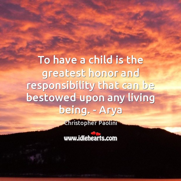 To have a child is the greatest honor and responsibility that can Christopher Paolini Picture Quote