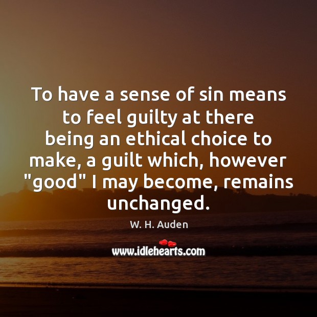 To have a sense of sin means to feel guilty at there W. H. Auden Picture Quote