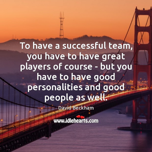 To have a successful team, you have to have great players of Image