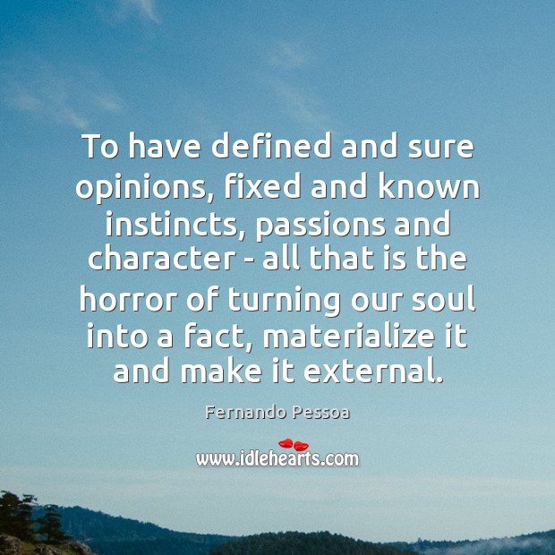 To have defined and sure opinions, fixed and known instincts, passions and Fernando Pessoa Picture Quote